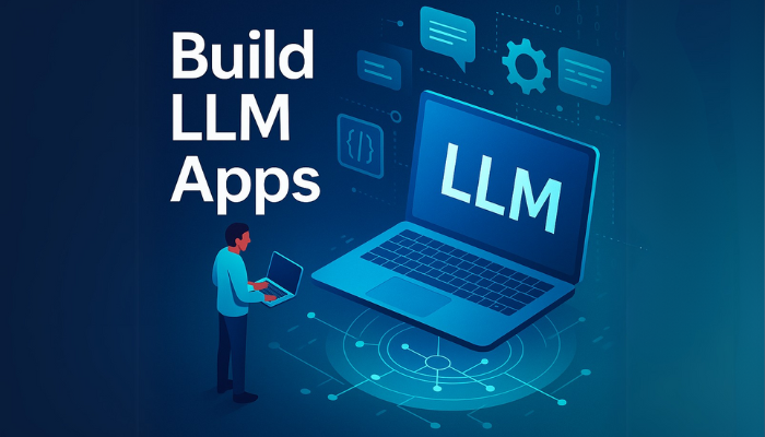Building Practical LLM Apps: A Complete Guide