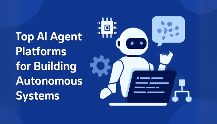 Top AI Agent Platforms for Building Autonomous Systems