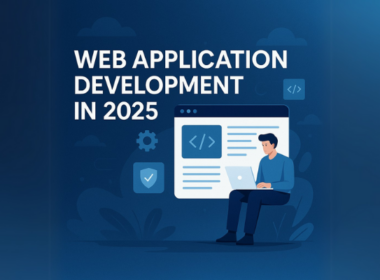 Web Application Development in 2025: Everything You Need to Know